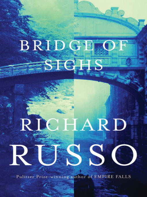 Title details for Bridge of Sighs by Richard Russo - Available